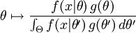 \theta \mapsto \frac{f(x | \theta) \, g(\theta)}{\int_{\Theta} f(x | \theta') \, g(\theta') \, d\theta'} \!