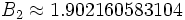 B_2 \approx 1.902160583104