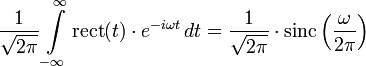 \frac{1}{\sqrt{2\pi}}\int\limits_{-\infty}^\infty \mathrm{rect}(t)\cdot e^{-i \omega t} \, dt
=\frac{1}{\sqrt{2\pi}}\cdot \mathrm{sinc}\left(\frac{\omega}{2\pi}\right)