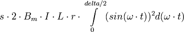 s\cdot 2\cdot B_m\cdot I\cdot L\cdot r\cdot \int\limits_0^{delta/2} (sin(\omega\cdot t))^2 d(\omega\cdot t)