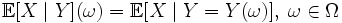 \mathbb{E}[X \mid Y](\omega) = \mathbb{E}[X \mid Y = Y(\omega)],\; \omega \in \Omega