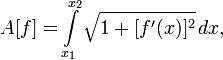 A[f]=\int\limits_{x_1}^{x_2}\sqrt{1+[f'(x)]^2}\,dx,