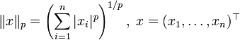 \| x\|_p = \left( \sum\limits_{i=1}^n |x_i|^p \right)^{1/p},\; x = (x_1 ,\ldots, x_n)^{\top}
