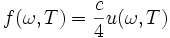 f(\omega,T)= \frac{c}{4} u(\omega,T)