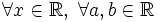 \forall x \in \mathbb{R},\; \forall a,b\in \mathbb{R}