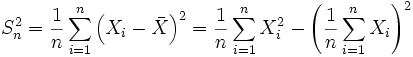 S^2_n = \frac{1}{n} \sum\limits_{i=1}^n \left(X_i - \bar{X} \right)^2=\frac{1}{n}\sum\limits_{i=1}^nX_i^2-\left(\frac{1}{n}\sum\limits_{i=1}^nX_i\right)^2