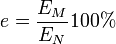 e = \frac{E_M}{E_N} 100%