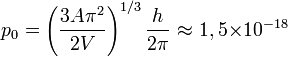 ~{p_0}=\left({\frac{3A{\pi}^2}{2V}} \right)^{1/3}{\frac{h}{2{\pi}}}~{\approx}~{1,5{\times}10^{-18}}