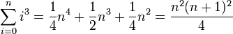 \sum_{i=0}^n i^3=\frac{1}{4}n^4+\frac{1}{2}n^3+\frac{1}{4}n^2=\frac{n^2(n+1)^2}{4}