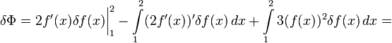 \delta\Phi=2f'(x)\delta f(x)\bigg|_1^2-\int\limits_1^2(2f'(x))'\delta f(x)\,dx+\int\limits_1^2 3(f(x))^2\delta f(x)\,dx=