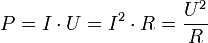  P = I \cdot U = I^2 \cdot R = \frac<U^2> <R>