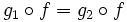 g_1\circ f = g_2\circ f