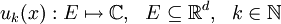 \ {u_k}(x): E \mapsto \mathbb{C},~~ E \subseteq \mathbb{R}^d,~~ k\in \mathbb{N}