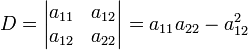 D=\begin{vmatrix} a_{11} &amp;amp; a_{12} \\ a_{12} &amp;amp; a_{22}\end{vmatrix}=a_{11}a_{22} - a_{12}^2