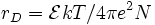 r_D=\mathcal{E}kT/4\pi e^2 N 
