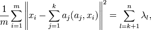 \frac{1}{m} \sum_{i=1}^m \left\Vert x_i - \sum_{j=1}^k a_j (a_j, x_i) \right \Vert ^2=\sum_{l=k+1}^n \lambda_l, 