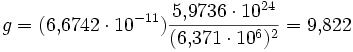 g = (6{,}6742 \cdot 10^{-11})\frac{5{,}9736\cdot10^{24}}{(6{,}371\cdot10^{6})^2} = 9{,}822