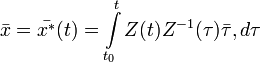\bar{x} = \bar{x^*}(t) = 	\int\limits_{t_0}^{t} Z(t)Z^{-1}(\tau)\bar{\tau}, d\tau