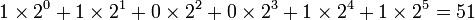 1\times 2^0+1\times 2^1+0\times 2^2+0\times 2^3+1\times 2^4+1\times 2^5=51