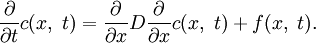 \frac{\partial}{\partial t}c(x,\;t)=\frac{\partial}{\partial x}D\frac{\partial}{\partial x}{c(x,\;t)}+f(x,\;t).