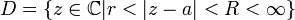 D= \{z\in\mathbb C|r<|z-a|<R<\infty\}