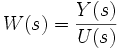  W(s) = \frac{Y(s)} {U(s)} 