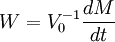 ~ W = V_0^{-1} \frac{dM}{dt}