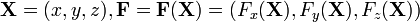 \mathbf{X} = (x,y,z),
\mathbf{F} = \mathbf{F(X)} = \left( F_{x}(\mathbf{X}),F_{y}(\mathbf{X}),F_{z}(\mathbf{X}) \right)