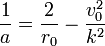 \frac {1}{a} = \frac {2}{r_0} - \frac {v^2_0}{k^2}