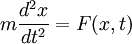 m \frac{d^2 x}{dt^2}= F(x,t)