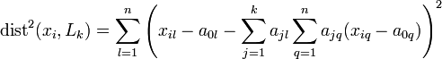  \operatorname{dist}^2(x_i, L_k) = \sum_{l=1}^n \left(x_{il} - a_{0l}- \sum_{j=1}^k a_{jl} \sum_{q=1}^n a_{jq}(x_{iq} - a_{0q}) \right)^2 