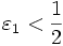 \varepsilon_{1} &amp;lt; \frac{1}{2}