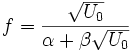 f = \frac{\sqrt{U_0}}{\alpha+\beta\sqrt{U_0}}