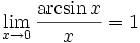 \lim_{x \to 0}\frac{\arcsin x}{x} = 1