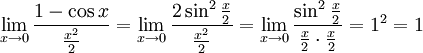 \lim_{x \to 0}\frac{1 - \cos x}{\frac{x^2}{2} } =
\lim_{x \to 0}\frac{2 \sin^2 \frac{x}{2}}{\frac{x^2}{2}} =
\lim_{x \to 0}\frac{\sin^2 \frac{x}{2}}{\frac{x}{2} \cdot \frac{x}{2}} = 1^2 = 1