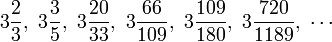  3\frac{2}{3},\ 3\frac{3}{5},\ 3\frac{20}{33},\ 3\frac{66}{109},\ 3\frac{109}{180},\ 3\frac{720}{1189},\ \cdots