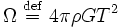 \Omega \ \stackrel{\mathrm{def}}{=}\  4 \pi \rho G T^2