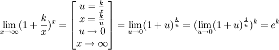 \lim_{x \to \infty}(1 + \frac{k}{x})^x =
\left [ \begin{matrix}
  u = \frac{k}{x} \\
  x = \frac{k}{u} \\
  u \to 0 \\
  x \to \infty
\end{matrix} \right ] =
\lim_{u \to 0}(1 + u)^\frac{k}{u} =
(\lim_{u \to 0}(1 + u)^\frac{1}{u})^k =
e^k
