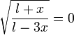  \sqrt{ \frac{l + x}{l - 3x}} = 0