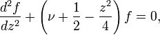 \frac{d^2f}{dz^2} + \left(\nu +\frac12-\frac{z^2}{4}\right)f=0,