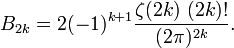 B_{2k}=2(-1)^{k+1}\frac {\zeta(2k)\; (2k)!} {(2\pi)^{2k}}. 