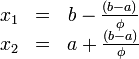 \begin{array}{ccc}
x_1 &amp;amp;=&amp;amp; b-\frac{(b-a)}{\phi}\\
x_2 &amp;amp;=&amp;amp; a+\frac{(b-a)}{\phi}
\end{array}\!
