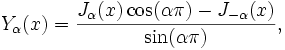 Y_\alpha(x) = \frac{J_\alpha(x) \cos(\alpha\pi) - J_{-\alpha}(x)}{\sin(\alpha\pi)},