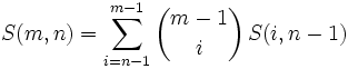 S(m,n)=\sum^{m-1}_{i=n-1} \binom{m-1}{i}\,S(i,n-1)