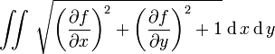 \iint\,\sqrt{\left(\frac{\partial f}{\partial x}\right)^2+\left( \frac{\partial f}{\partial y}\right)^2+1}\;\mathrm{d}\,x\,\mathrm{d}\,y