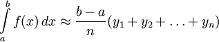 \int\limits_a^b f(x)\,dx \approx \frac{b-a}{n} (y_1 + y_2 + \ldots + y_n)