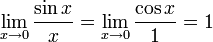 \lim_{x \to 0} \frac{\sin x}{x} = \lim_{x \to 0} \frac{\cos x}{1} = 1