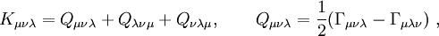 K_{\mu\nu\lambda}=Q_{\mu\nu\lambda}+Q_{\lambda\nu\mu} + Q_{\nu\lambda\mu},\qquad Q_{\mu\nu\lambda}=\frac12 (\Gamma_{\mu\nu\lambda}-\Gamma_{\mu\lambda\nu})\; ,