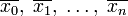 \overline{x_0},\;\overline{x_1},\;\ldots,\;\overline{x_n}