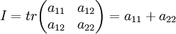 I=tr\begin{pmatrix} a_{11} &amp;amp; a_{12} \\ a_{12} &amp;amp; a_{22}\end{pmatrix}=a_{11}+a_{22}
